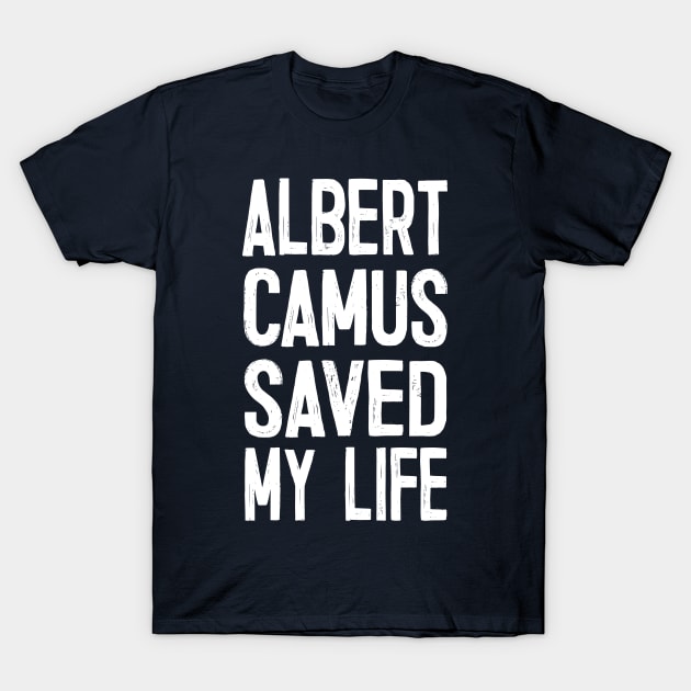 Albert Camus Saved My Life T-Shirt by DankFutura